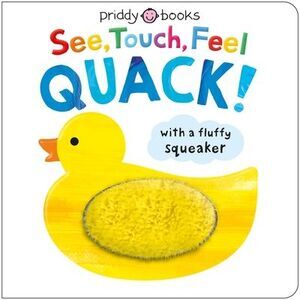 See, Touch, Feel: Quack!: A Squeaky Touch-And-Feel Book -- Roger Priddy